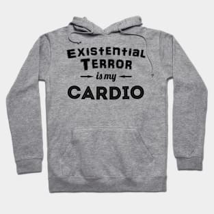 Existential Terror Is My Cardio Hoodie